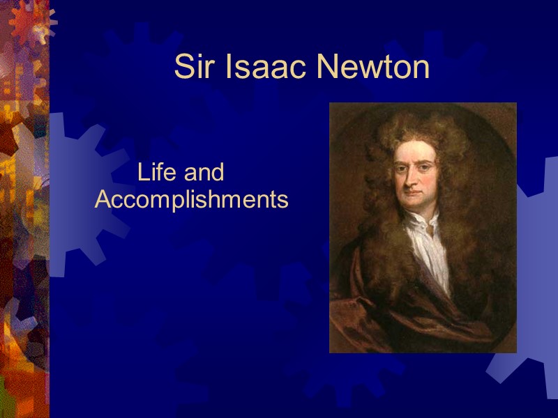 Sir Isaac Newton  Life and Accomplishments